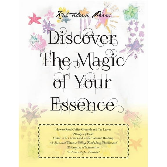 Discover Magic of Your Essence: How to Read Coffee Grounds and Tea Leaves, (Paperback)