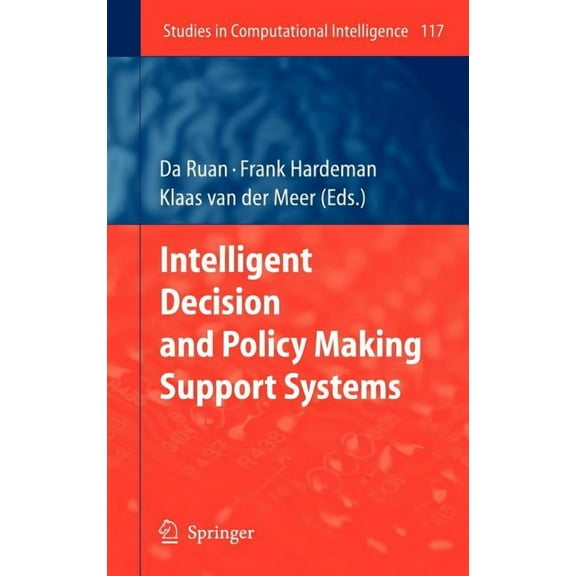 Studies in Computational Intelligence Intelligent Decision and Policy Making Support Systems, Book 117, (Hardcover)