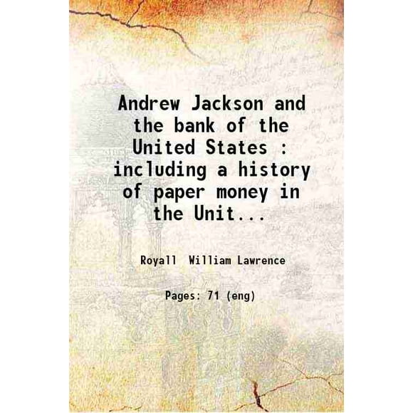 Andrew Jackson et la Banque des États-Unis: Incluant une Histoire de la Monnaie en Papier aux États-Unis et une discussion de la question de la Monnaie dans Certaines de Ses phases / par William L. R [Couverture Rigide]