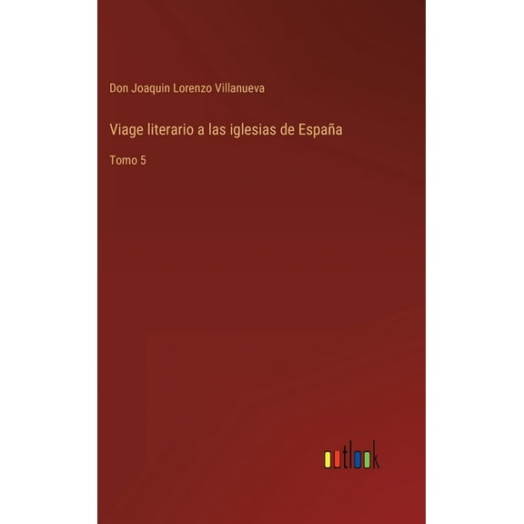 Viage literario a las iglesias de España : Tomo 5 (Hardcover)