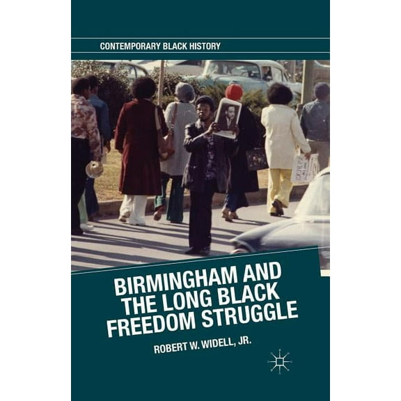 Contemporary Black History Birmingham and the Long Black Freedom Struggle, (Paperback)