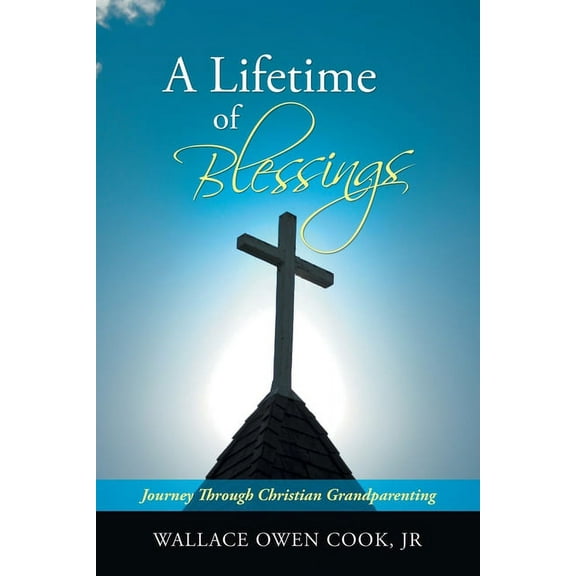 Lifetime of Blessings : Journey Through Christian Grandparenting