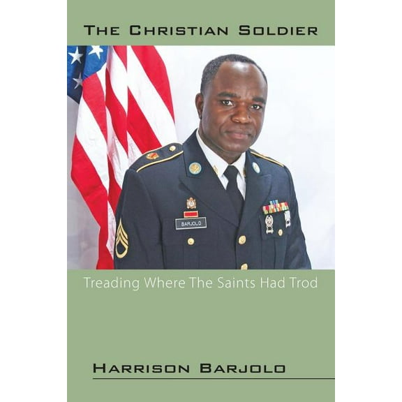 The Christian Soldier: Treading Where The Saints Had Trod, (Paperback)
