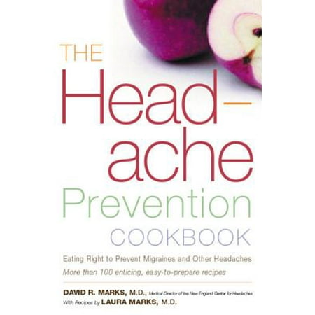 The Headache Prevention Cookbook : Eating Right to Prevent Migraines and Other (Best Way To Prevent Migraines)
