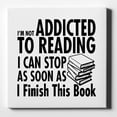 thumbnail image 1 of Not Addicted to Reading - Can Stop When I Finish - 10" x 10" - Decorative Canvas Wall Art - White Edge - 5/8" Gallery Wrapped, 1 of 2