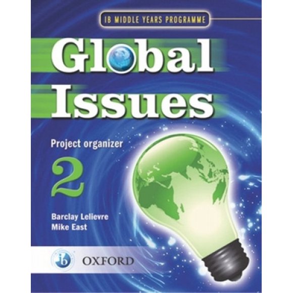 Global Issues: MYP Project Organizer 2: IB Middle Years Programme: Project organizer 2