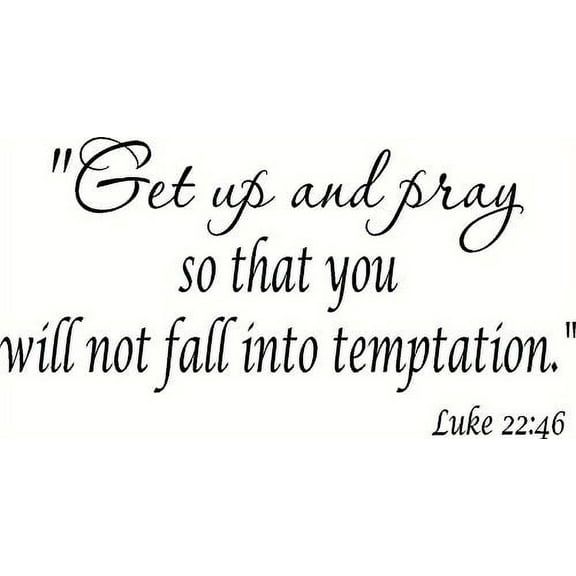 Luke 22:46, Vinyl Wall Art, Get up and Pray so That You Will Not Fall Into Temptation
