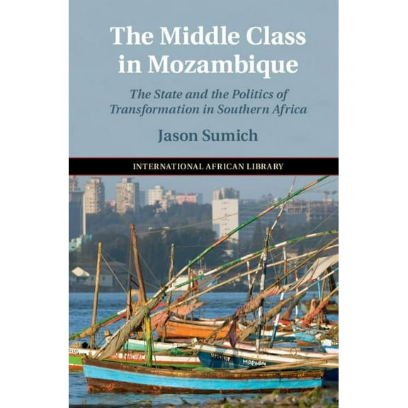 International African Library The Middle Class in Mozambique: The State and the Politics of Transformation in Southern Africa, Book 57, (Hardcover)