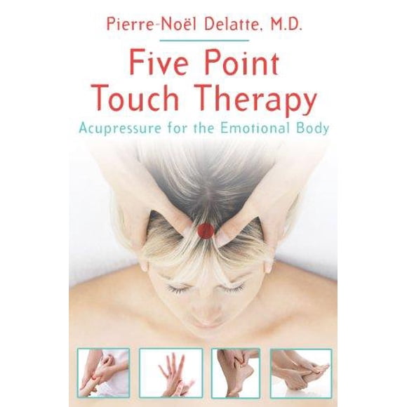 Five Point Touch Therapy: Acupressure for the Emotional Body