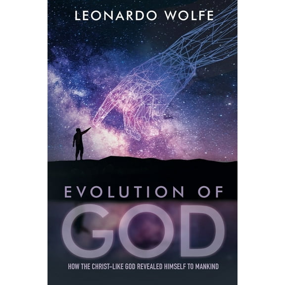 Evolution of God: How the Christ-like God Revealed Himself to Mankind, (Paperback)