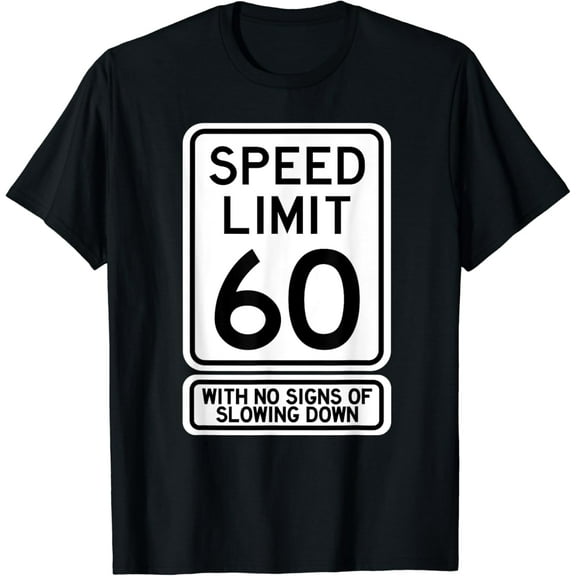 60th Birthday Speed Limit Sign Funny 60 Year Old Mens Womens T-Shirt