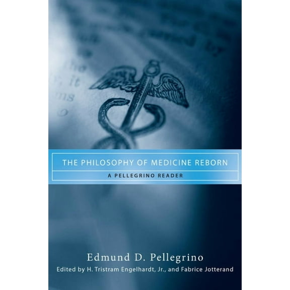 Notre Dame Studies in Medical Ethics and The Philosophy of Medicine Reborn: A Pellegrino Reader, (Hardcover)