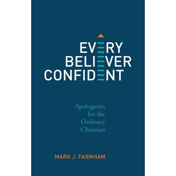 Every Believer Confident: Apologetics for the Ordinary Christian, (Paperback)