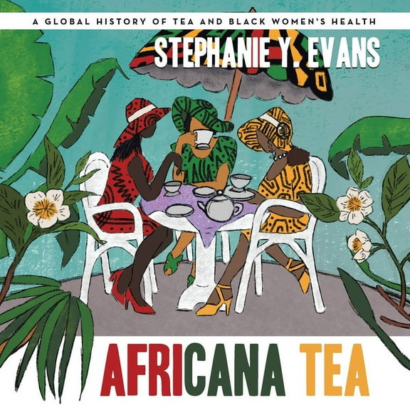 Africana Tea: A Global History of Tea and Black Women's Health, (Paperback)