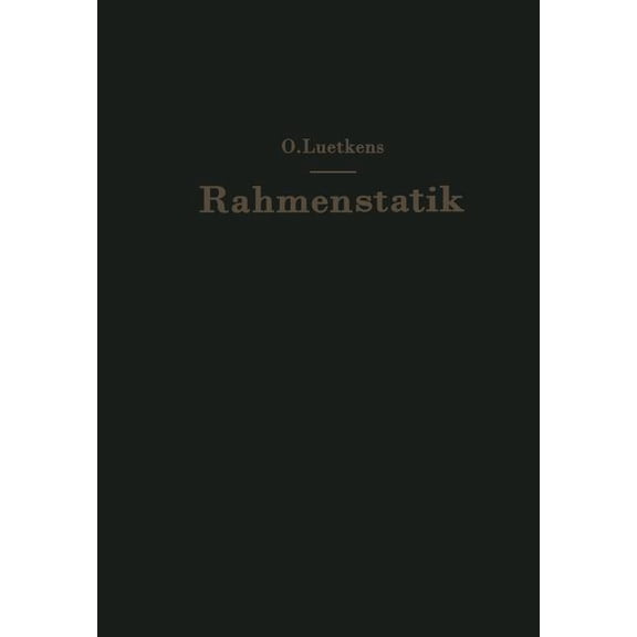 Die Methoden Der Rahmenstatik: Aufbau, Zusammenfassung Und Kritik, (Paperback)