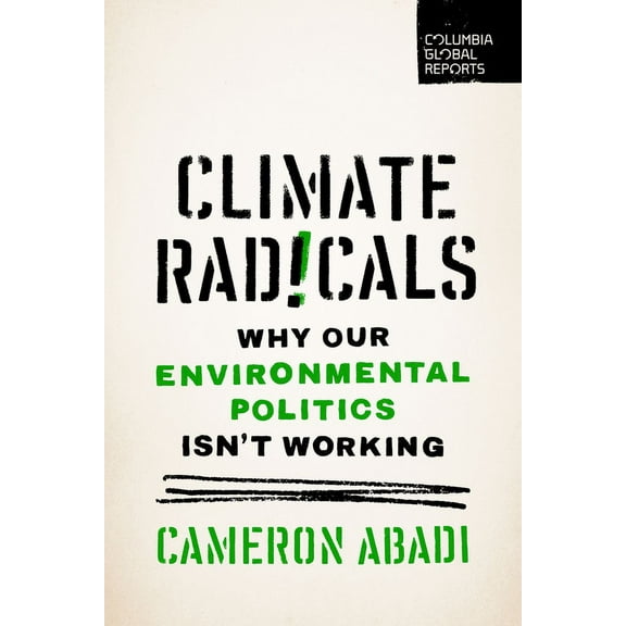 Climate Radicals: Why Our Environmental Politics Isn't Working (Paperback)