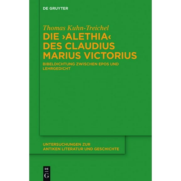 Untersuchungen Zur Antiken Literatur Und Die "Alethia" des Claudius Marius Victorius, Book 123, (Hardcover)