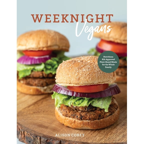 Weeknight Vegans: Nutritious Kid-Approved Plant-Based Recipes for the Whole Family, (Paperback)