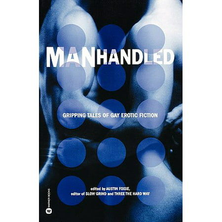 Manhandled : Gripping Tales of Gay Erotic Fiction (Best Gay Erotic Novels)