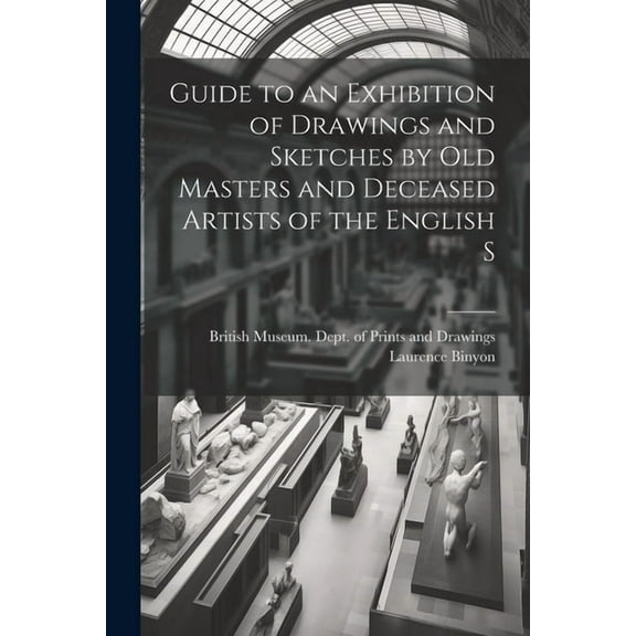 Guide to an Exhibition of Drawings and Sketches by old Masters and Deceased Artists of the English S (Paperback)