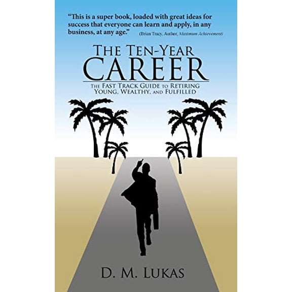 Pre-Owned The Ten-Year Career: The Fast Track Guide to Retiring Young, Wealthy, and Fulfilled (Paperback) 1475970129 9781475970128