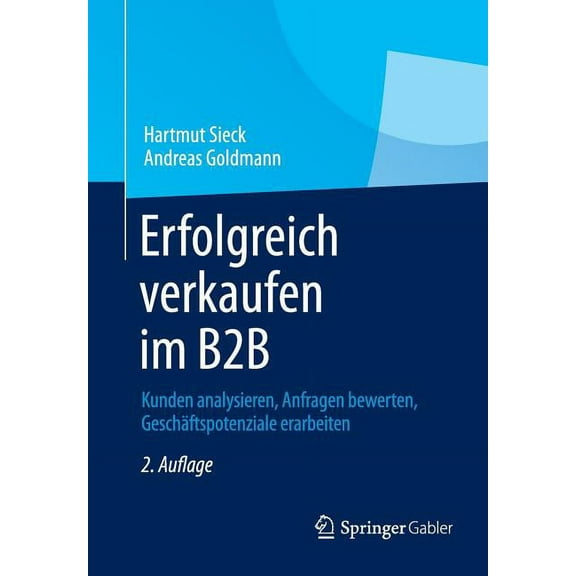 Erfolgreich Verkaufen Im B2B: Kunden Analysieren, Anfragen Bewerten, Geschäftspotenziale Erarbeiten, (Paperback)