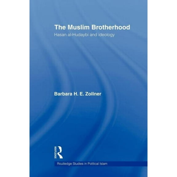 Routledge Studies in Political Islam The Muslim Brotherhood: Hasan al-Hudaybi and ideology, (Paperback)