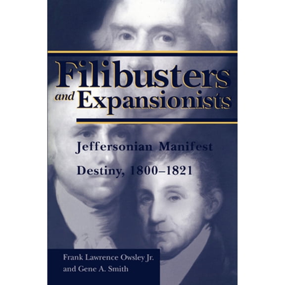 Pre-Owned Filibusters and Expansionists: Jeffersonian Manifest Destiny, 1800-1821 (Paperback) 0817351175 9780817351175