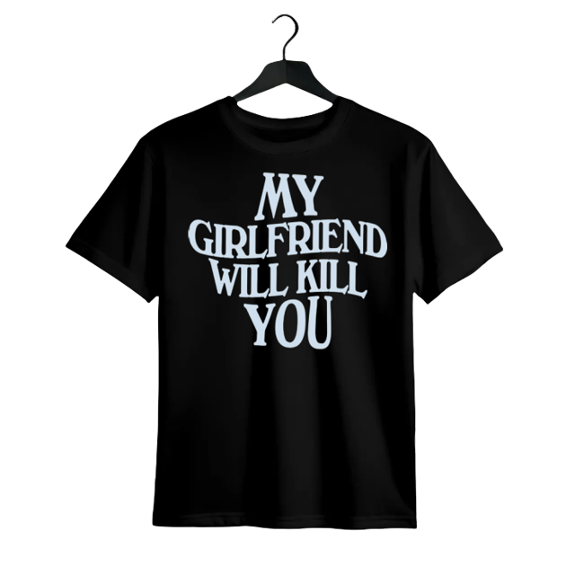 My Girlfriend Will Kll You, Funny Relationship T-Shirt, Boyfriend Gift, Couple Tee, Valentine’s Day, unisex Short Sleeve Top Fit Clothing color shirt