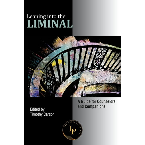 Leaning into the Liminal: A Guide for Counselors and Companions, (Paperback)