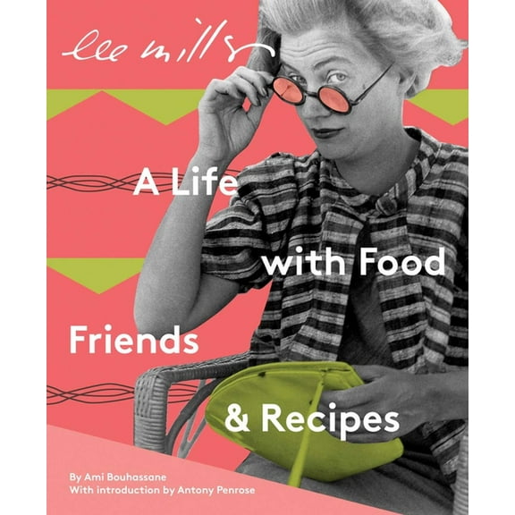 Lee Miller: A Life with Food, Friends & Recipes, (Paperback)