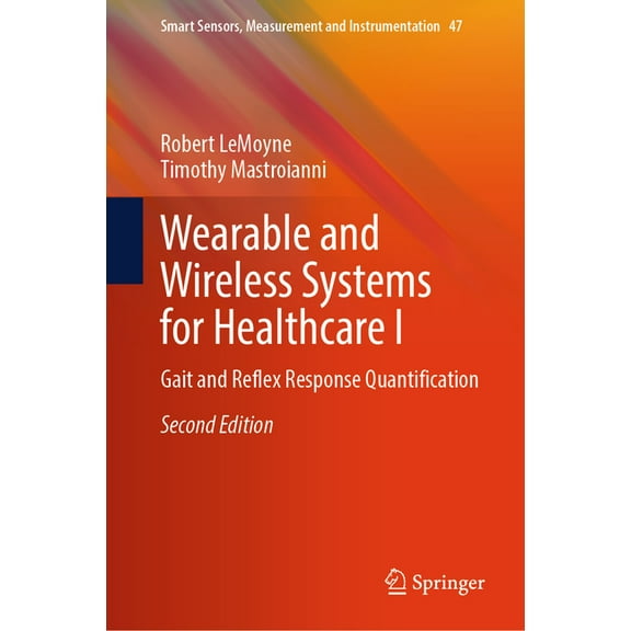 Smart Sensors, Measurement and Instrumen Wearable and Wireless Systems for Healthcare I: Gait and Reflex Response Quantification, Book 47, (Hardcover)