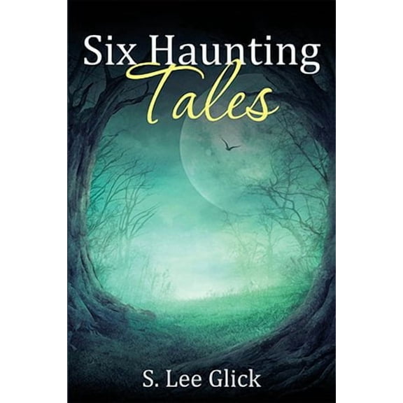 Six Haunting Tales (Paperback) by S Lee Glick