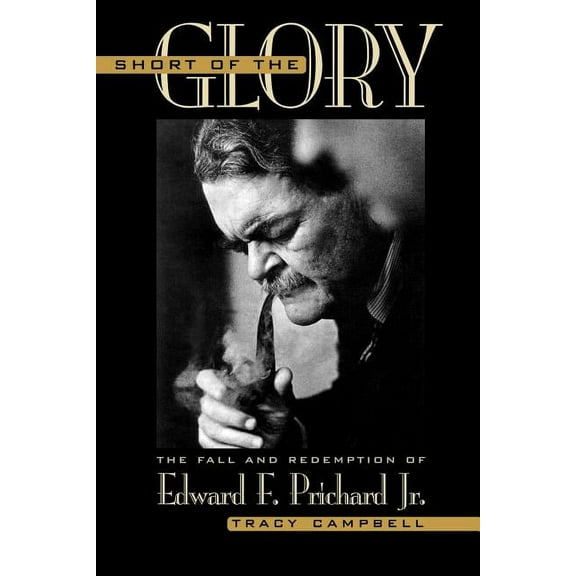Short of the Glory: The Fall and Redemption of Edward F. Prichard Jr., (Paperback)