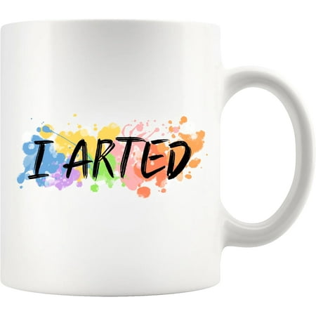 

I Arted Artist Gifts Artist Dad Mom Husband Wife Brother Sister Boyfriend Girlfriend Art Teacher From Students Painter Art Class Paint Lover Ceramic Mug 11 oz White