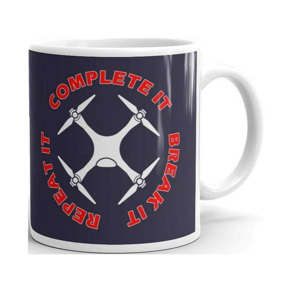 Complete It Break It Repeat It Drone Coffee Tea Ceramic Mug Office Work Cup Gift 11 oz