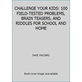 thumbnail image 1 of Pre-Owned CHALLENGE YOUR KIDS: 100 FIELD-TESTED PROBLEMS, BRAIN TEASERS, AND RIDDLES FOR SCHOOL AND HOME (Paperback) 1097617491 9781097617494, 1 of 1