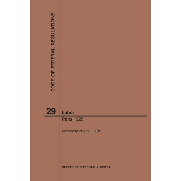 Code of Federal Regulations: Code of Federal Regulations Title 29, Labor, Parts 1926, 2019 (Paperback)