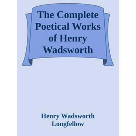 The Complete Poetical Works of Henry Wadsworth Longfellow -
