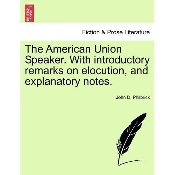 The American Union Speaker. With introductory remarks on elocution, and explanatory notes. (Paperback)