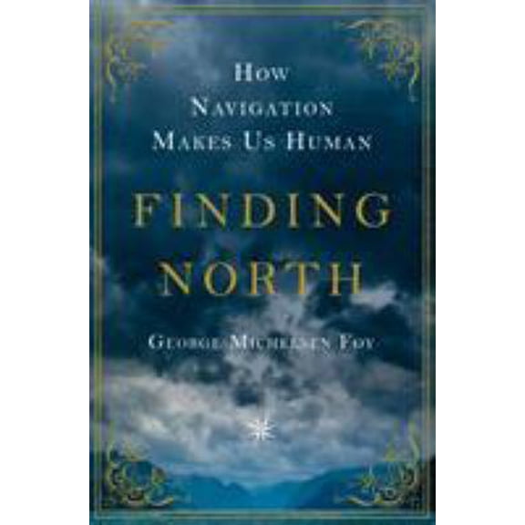 Pre-Owned Finding North: How Navigation Makes Us Human (Hardcover) 1250052688 9781250052681