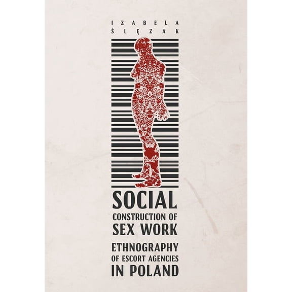 Social Construction of Sex Work: Ethnography of Escort Agencies in Poland (Paperback)