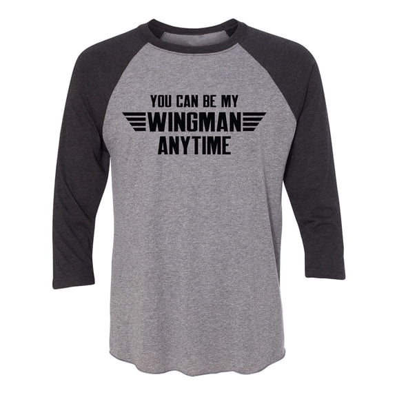 You Can Be My Wingman Anytime Unisex 3/4 Sleeve Baseball Raglan Tee