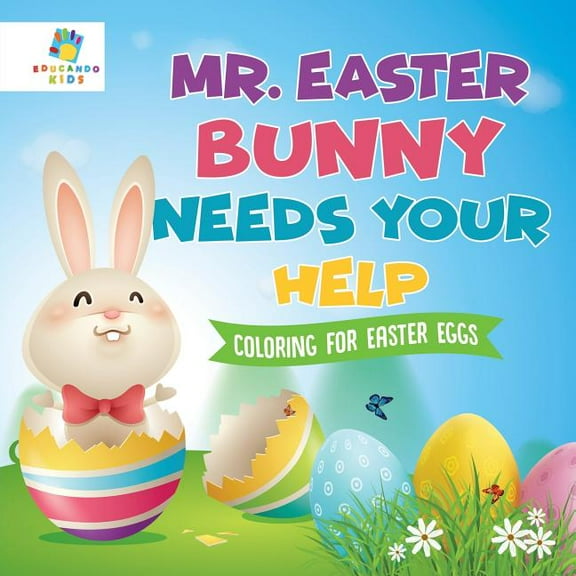 Mr. Easter Bunny Needs Your Help Coloring for Easter Eggs, (Paperback)