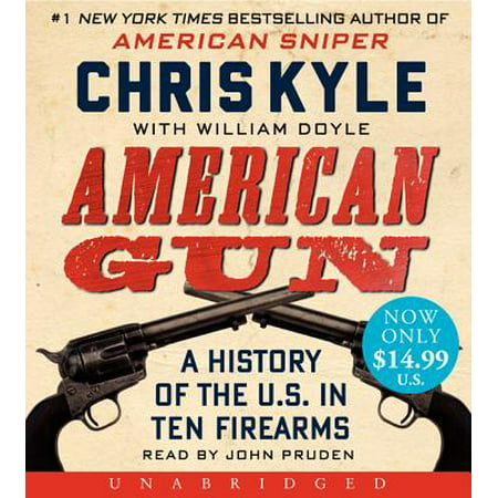American Gun : A History of the U.S. in Ten