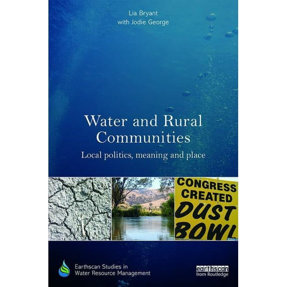 Earthscan Studies in Water Resource Mana Water and Rural Communities: Local Politics, Meaning and Place, (Hardcover)