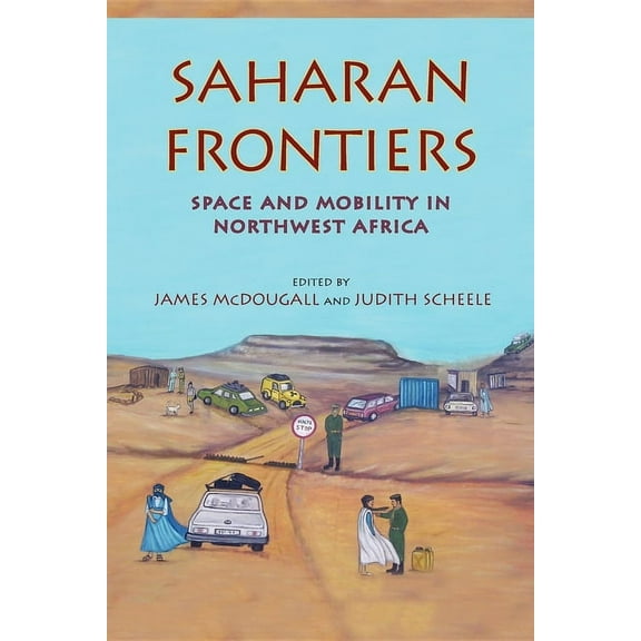 Public Cultures of the Middle East and N Saharan Frontiers: Space and Mobility in Northwest Africa, (Hardcover)