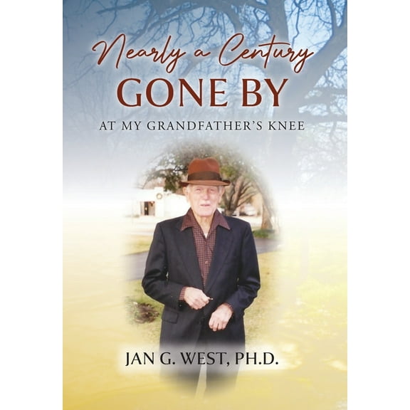 Nearly a Century Gone By: At My Grandfather's Knee, (Hardcover)