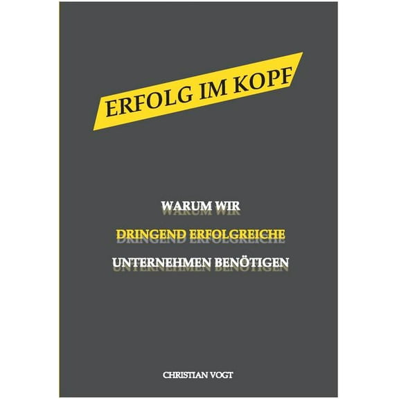 Erfolg im Kopf: Warum wir dringend erfolgreiche Unternehmen benötigen, (Paperback)