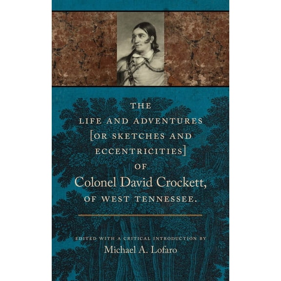 The Life and Adventures of Colonel David Crockett of West Tennessee, (Paperback)